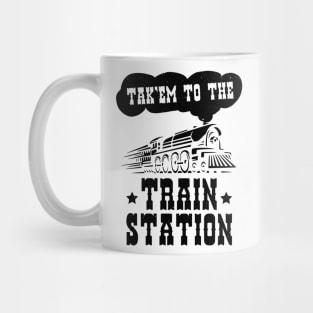 Funny Ironic Meme Tak'em To The Train Station Train Lover Mug